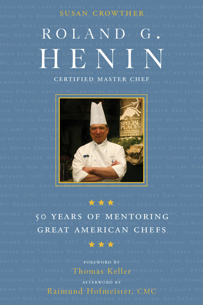 Roland G Henin 50 Years Of Mentoring Great American Chefs Susan Crowther