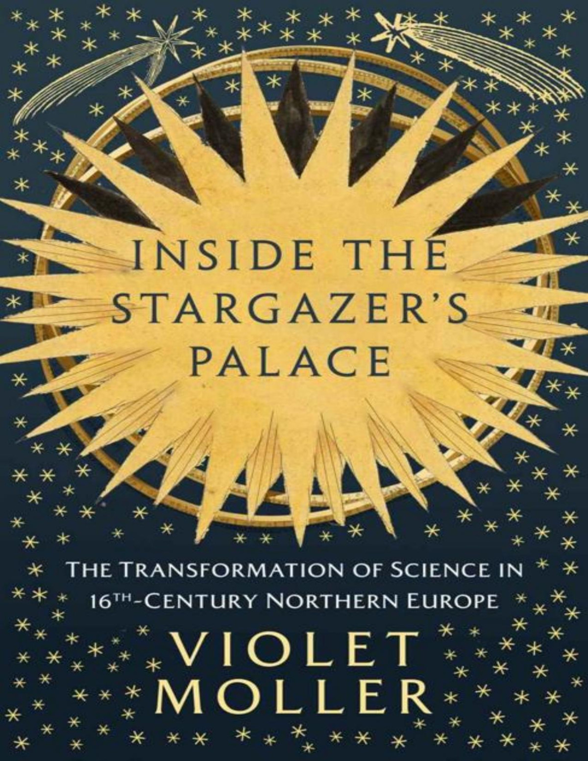 Inside The Stargazers Palace The Transformation Of Science In 16thcentury Northern Europe Violet Moller