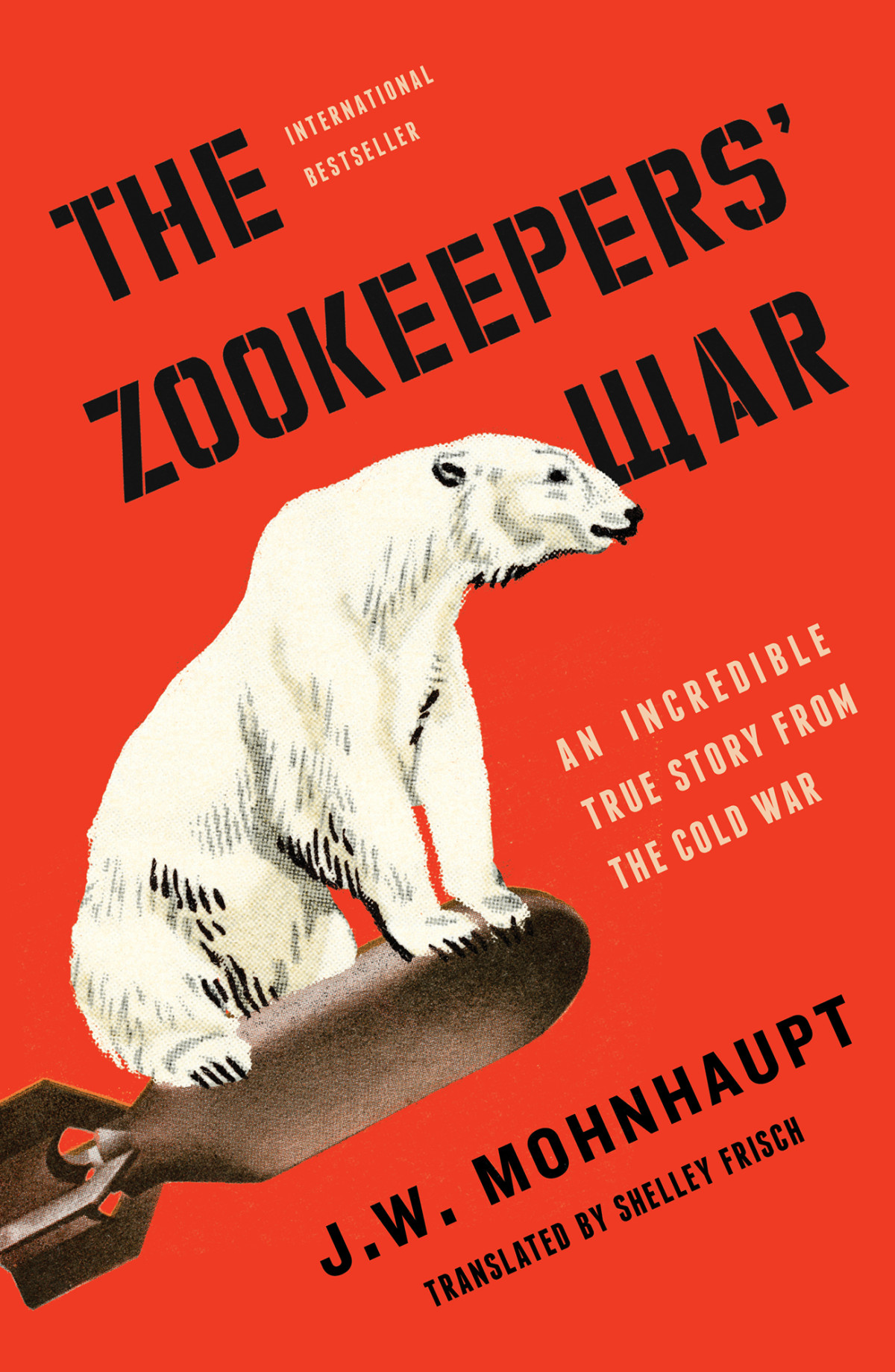 The Zookeepers War An Incredible True Story From The Cold War Jw Mohnhaupt