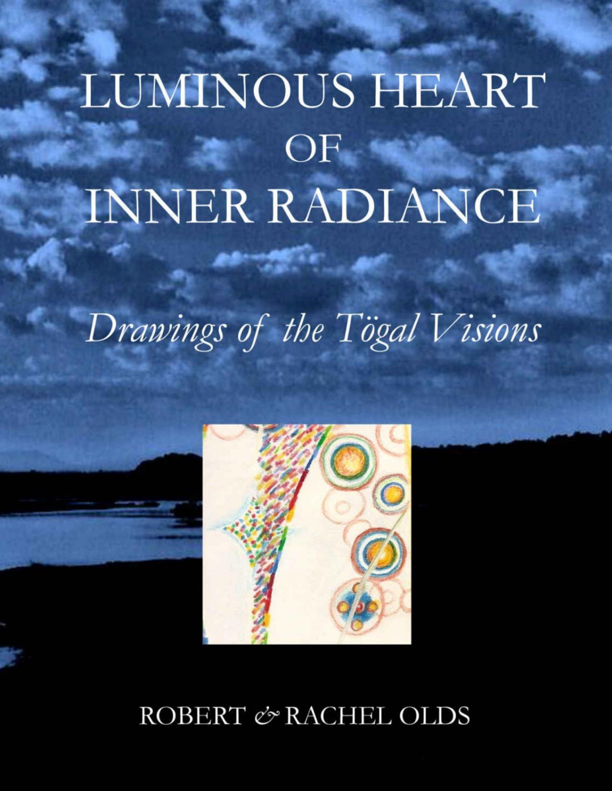 Luminous Heart Of Inner Radiance Drawings Of The Tgal Visions Robert Rachel Olds