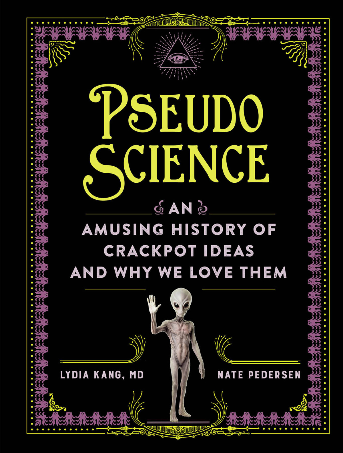 Pseudoscience An Amusing History Of Crackpot Ideas And Why We Love Them Lydia Kang