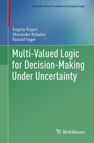 Multivalued Logic For Decisionmaking Under Uncertainty Computer Science Foundations And Applied Logic 2024th Edition Evgeny Kagan