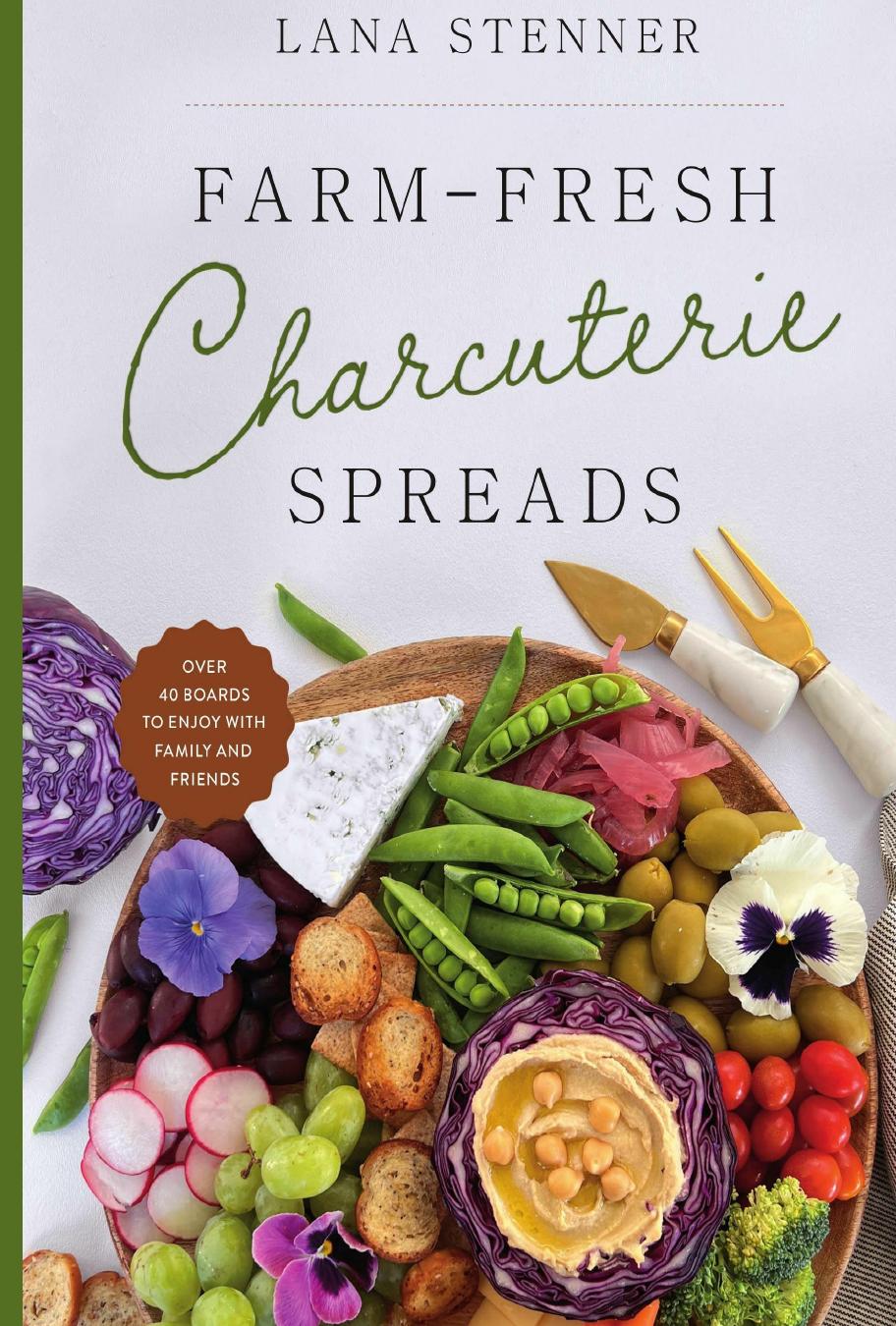 Farmfresh Charcuterie Spreads Over 40 Boards To Enjoy With Family And Friends Lana Stenner