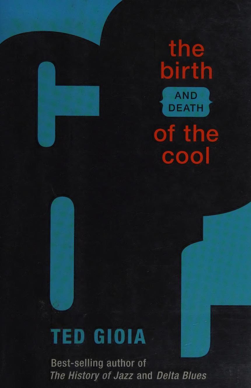 The Birth And Death Of The Cool 1st Ted Gioia