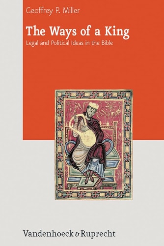 The Ways Of A King Legal And Political Ideas In The Bible 2011th Edition Geoffrey P Miller