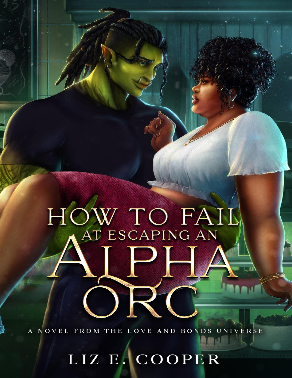 How To Fail At Escaping An Alpha Orc An Omegaverse Romance Love And Bonds Liz E Cooper