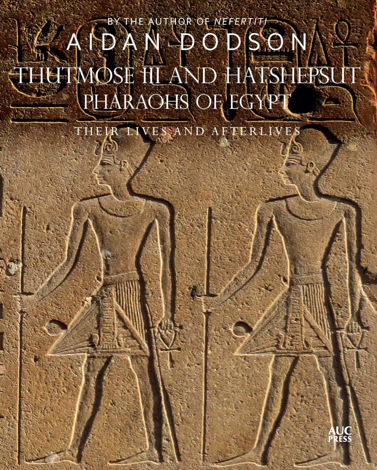 Thutmose Iii And Hatshepsut Pharaohs Of Egypt Their Lives And Afterlives Aidan Dodson