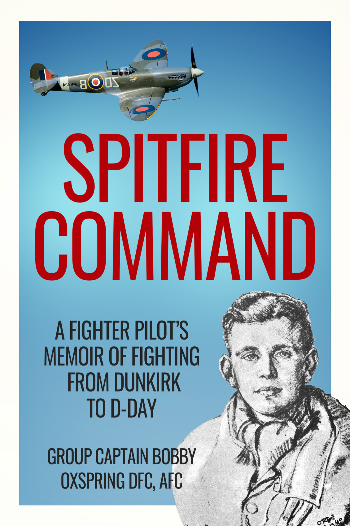 Spitfire Command A Fighter Pilots Memoir Of Fighting From Dunkirk To Dday Oxspring