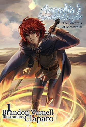 Arcadias Ignoble Knight 1 The Sorceress Of Ashtown Part I Brandon Varnell