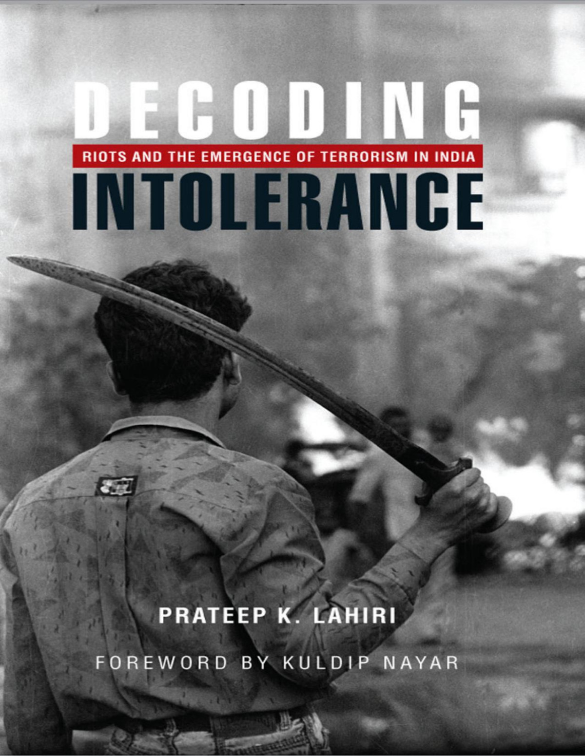 Decoding Intolerance Riots And The Emergence Of Terrorism In India Prateep K Lahiri