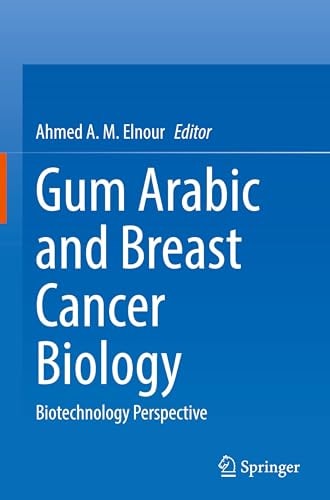 Gum Arabic And Breast Cancer Biology Biotechnology Perspective 2024th Edition Elnour