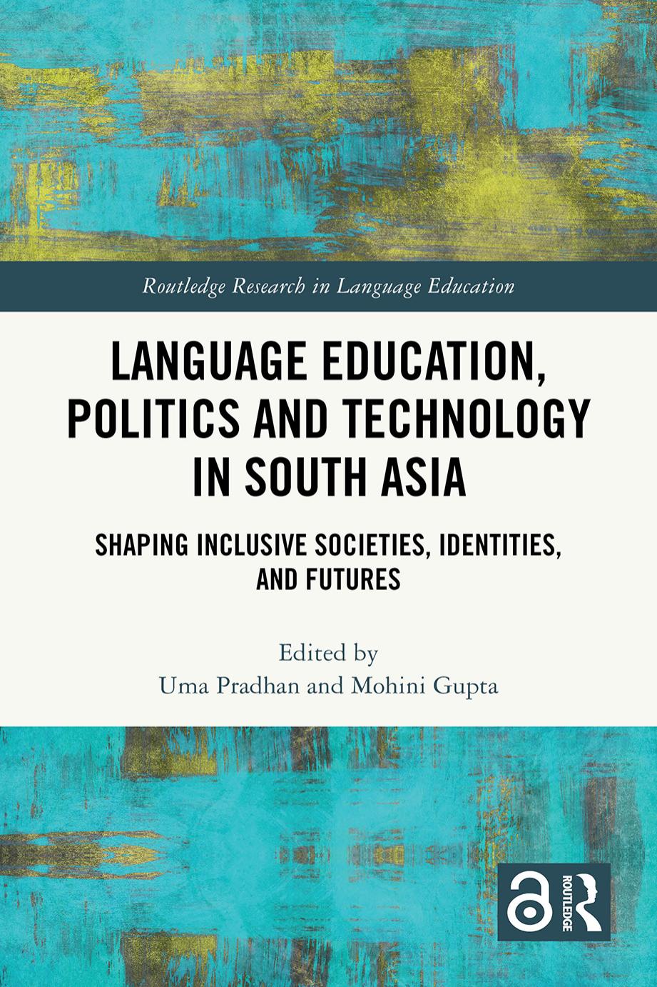 Language Education Politics And Technology In South Asia Shaping Inclusive Societies Identities And Futures Edited By Uma Pradhan Mohini Gupta