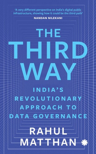 The Third Way Indias Revolutionary Approach To Data Governance Rahul Matthan