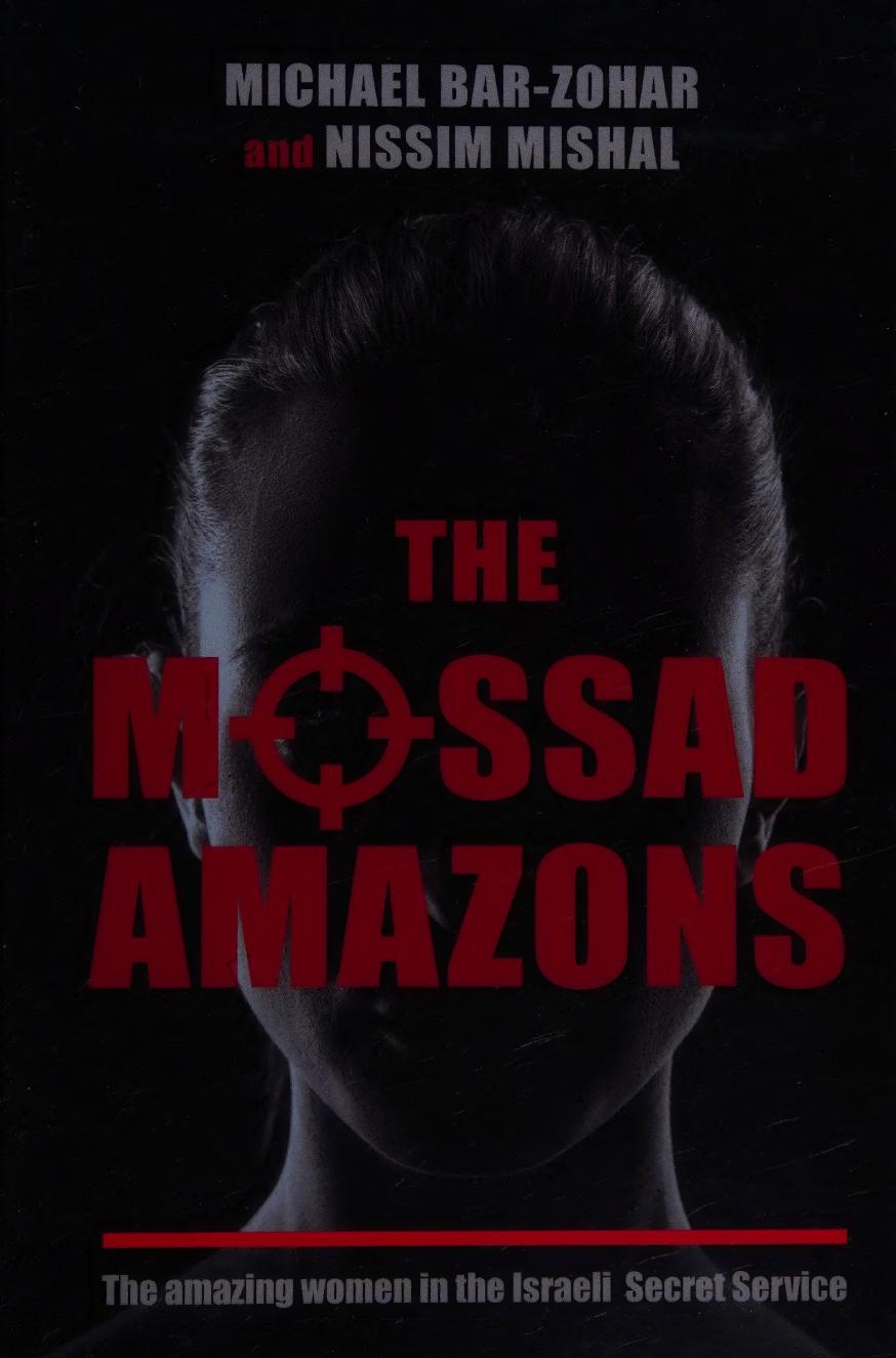 The Mossad Amazons The Amazing Women In The Israeli Secret Service Michael Barzohar