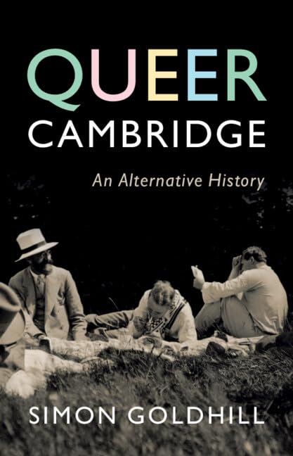Queer Cambridge An Alternative History Simon Goldhill