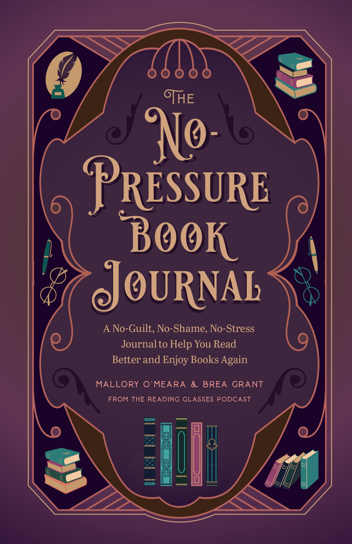The Nopressure Book Journal A Noguilt Noshame Nostress Journal To Help You Read Better And Enjoy Books Again Mallory Omeara Brea Grant