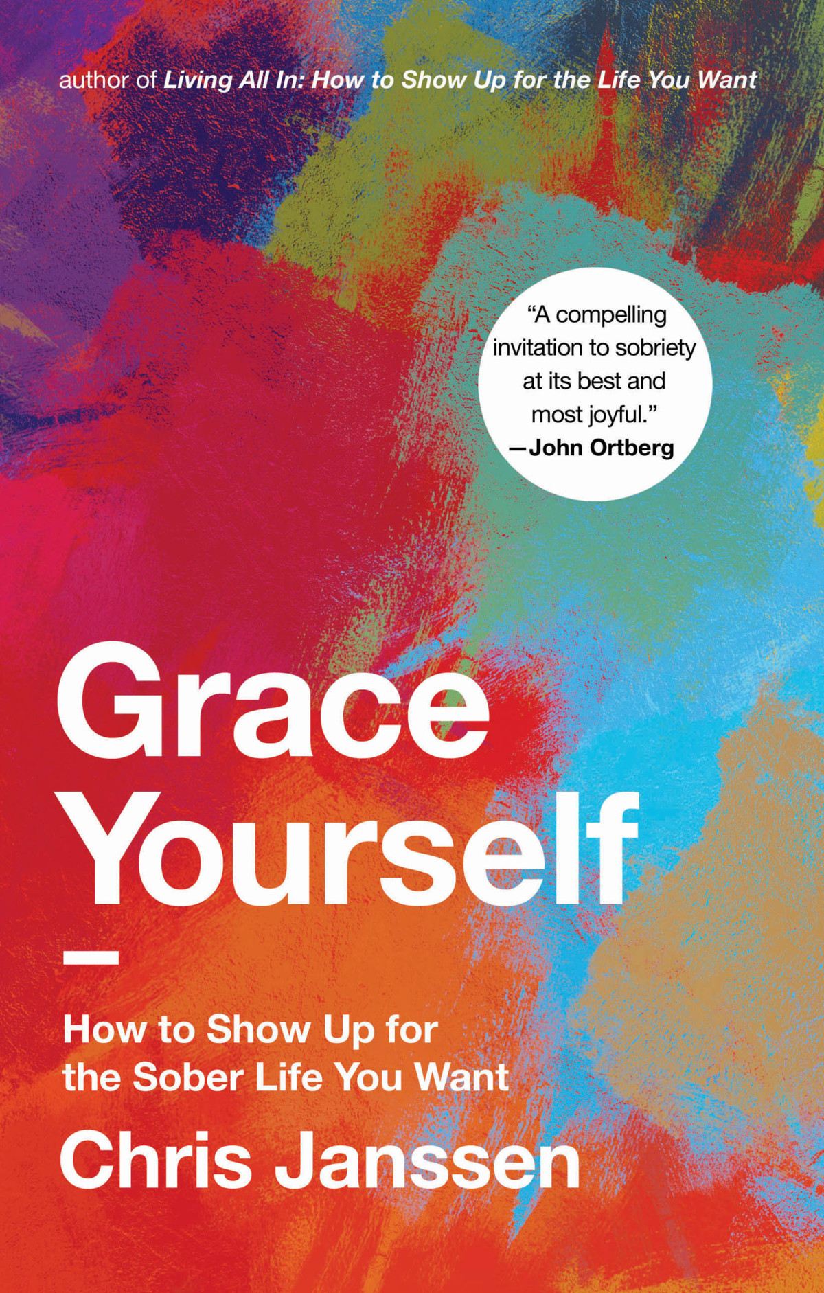 Grace Yourself How To Show Up For The Sober Life You Want Chris Janssen