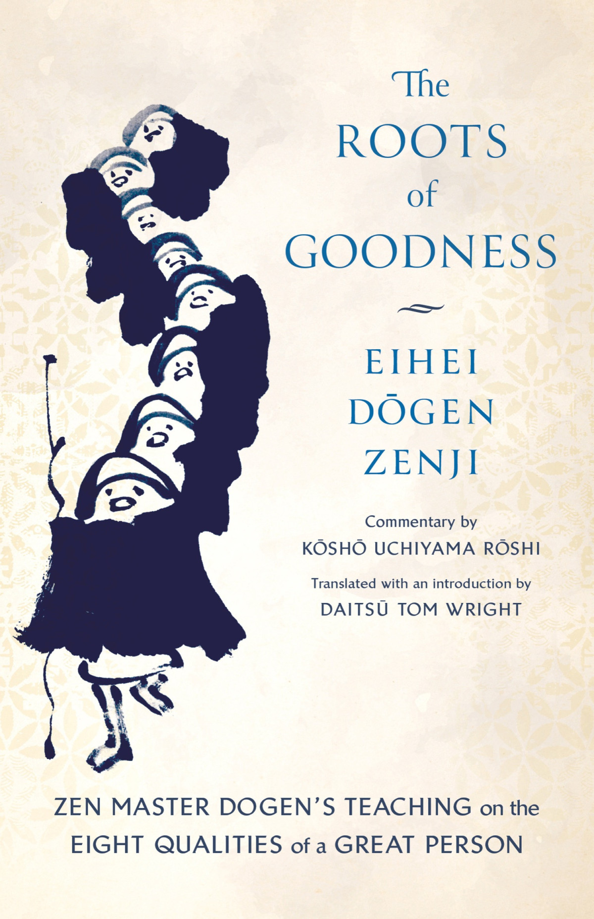 The Roots Of Goodness Zen Master Dogens Teaching On The Eight Qualities Of A Great Person Eihei Dogen