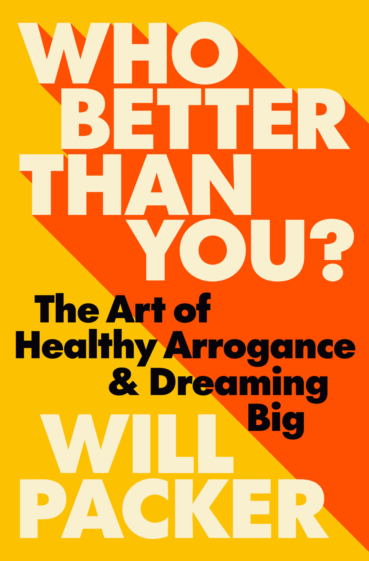 Who Better Than You The Art Of Healthy Arrogance Dreaming Big Will Packer