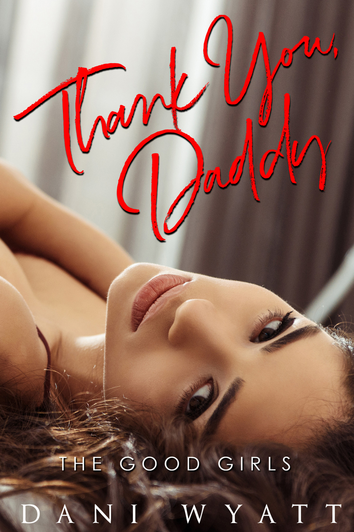 Thank You Daddy A Brothers Best Friend Daddy Good Girl Romance Dani Wyatt
