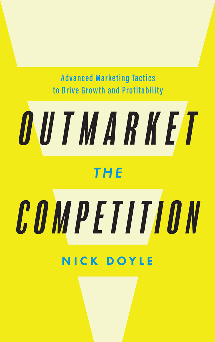 Outmarket The Competition Advanced Marketing Tactics To Drive Growth And Profitability Nick Doyle