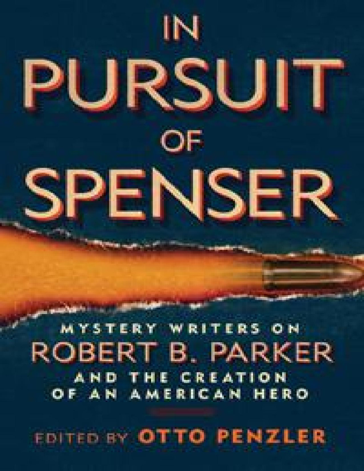 In Pursuit Of Spenser Mystery Writers On Robert B Parker And The Creation Of An American Hero Unknown