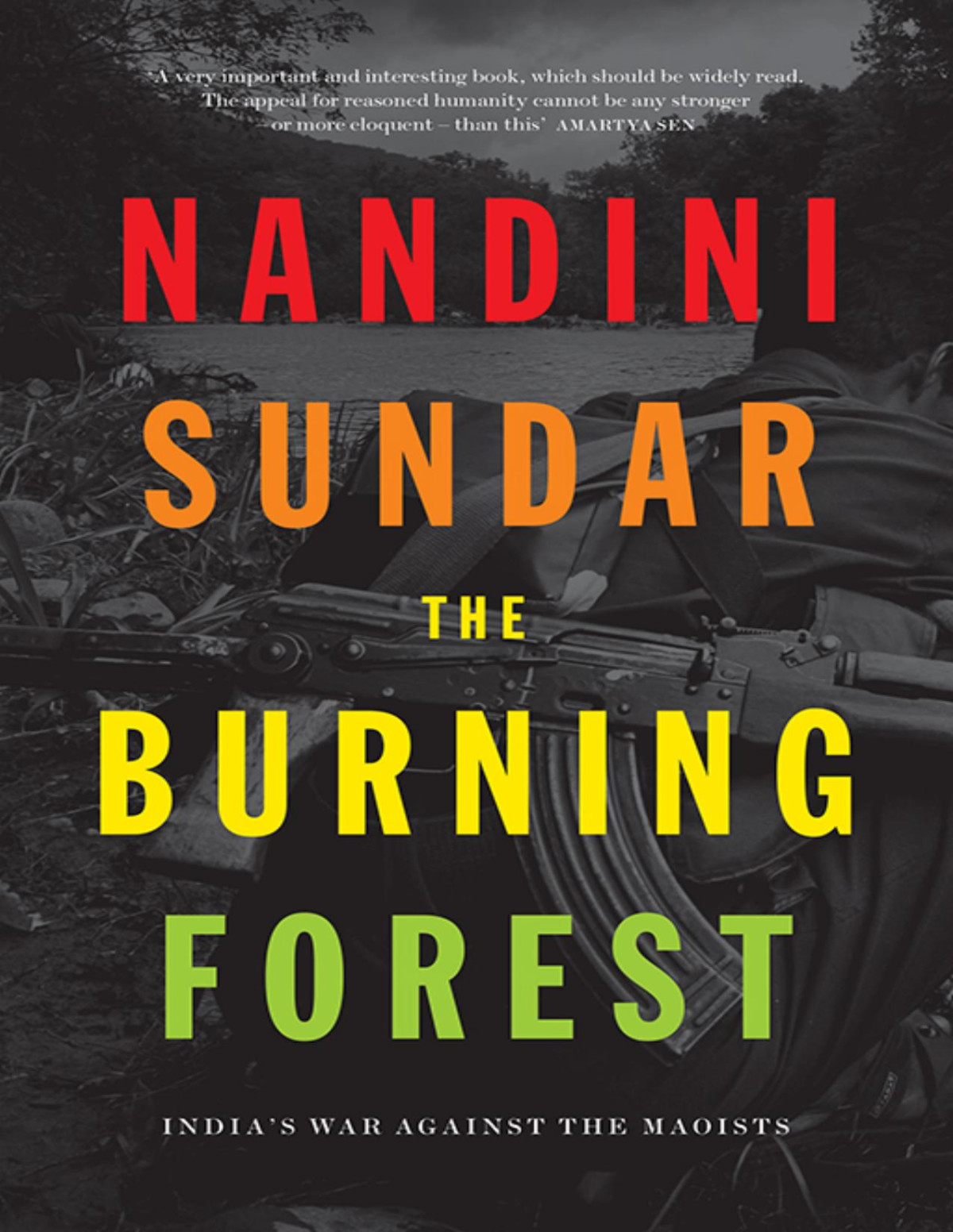 The Burning Forest Indias War Against The Maoists Nandini Sundar