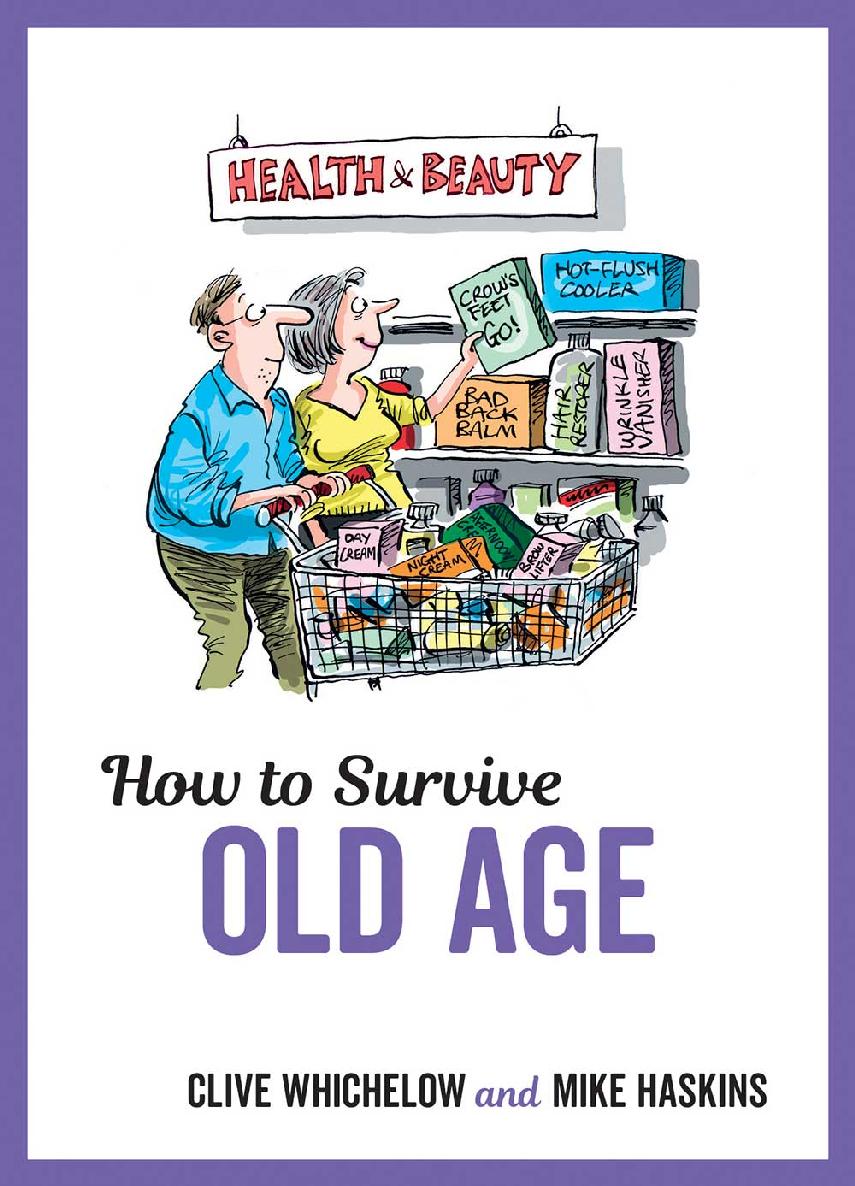 How To Survive Old Age Tongueincheek Advice And Cheeky Illustrations About Getting Older Mike Haskins Clive Whichelow