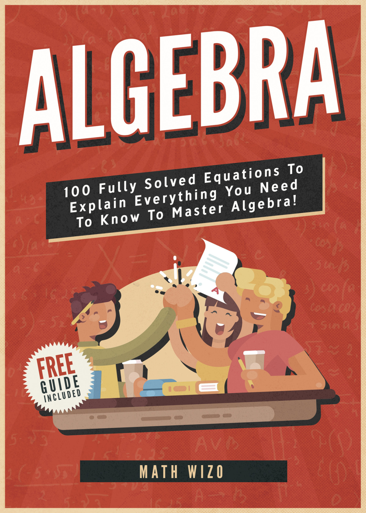 Algebra 100 Fully Solved Equations To Explain Everything You Need To Know To Master Algebra Content Guide Included Wizo
