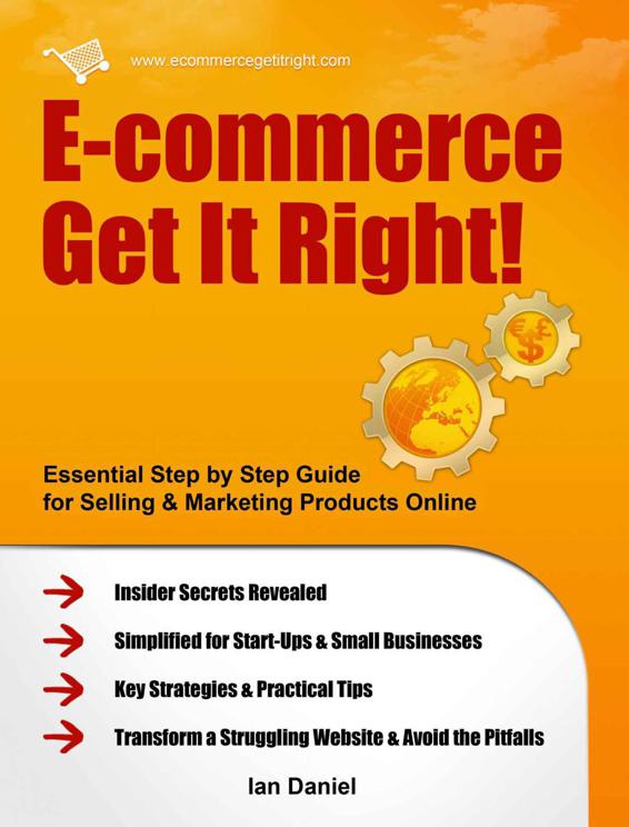 Ecommerce Get It Right Essential Step By Step Guide For Selling Marketing Products Online Insider Secrets Key Strategies Practical Tips Simplified For Startups Small Businesses Daniel