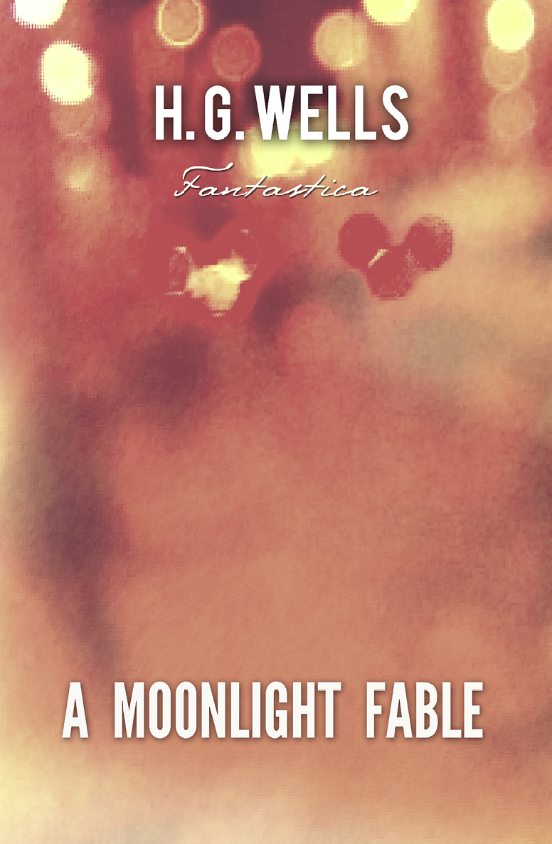 A Moonlight Fable World Classics H G Wells