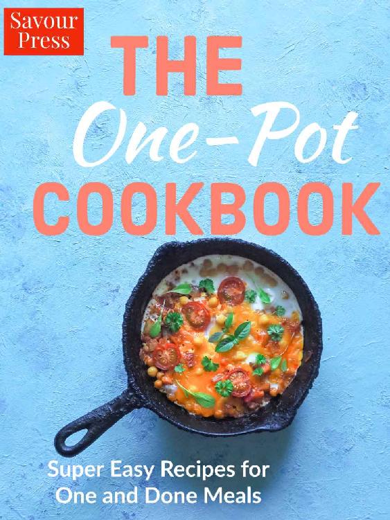 The One Pot Cookbook Super Easy Recipes For One And Done Meals Savour Press