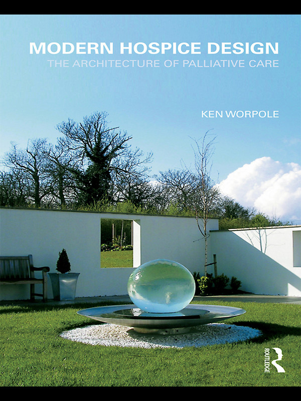 Modern Hospice Design The Architecture Of Palliative Care Ken Worpole