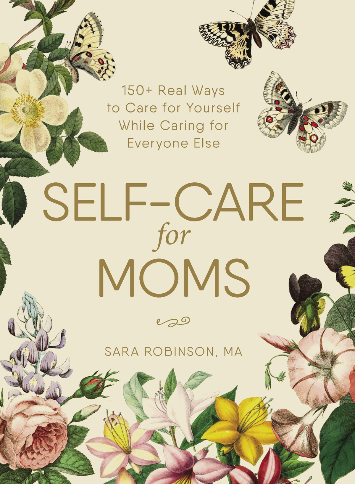 Selfcare For Moms 150 Real Ways To Care For Yourself While Caring For Everyone Else Sara Robinson