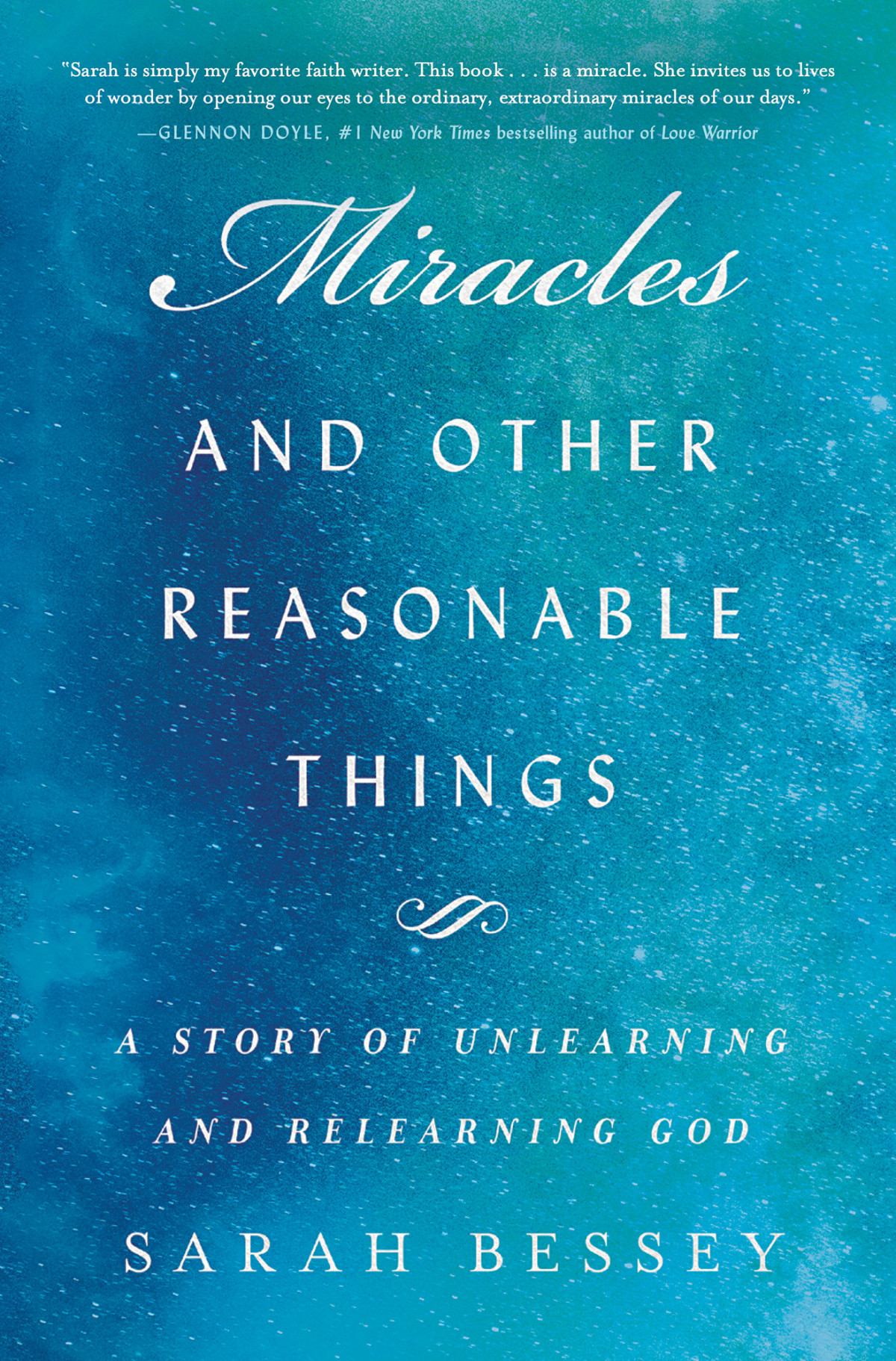Miracles And Other Reasonable Things A Story Of Unlearning And Relearning God Sarah Bessey