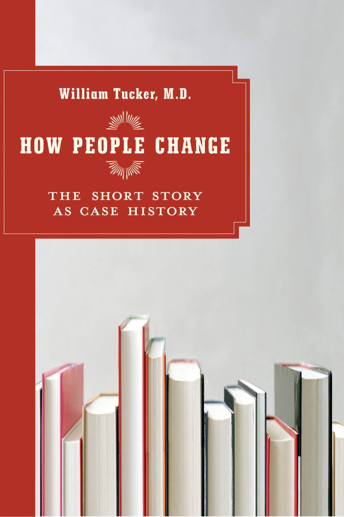 How People Change The Short Story As Case History William Tucker