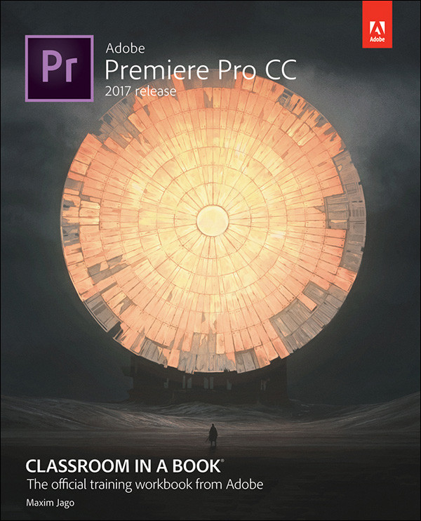 Adobe Premiere Pro Cc Classroom In A Book 2017 Release Maxim Jago