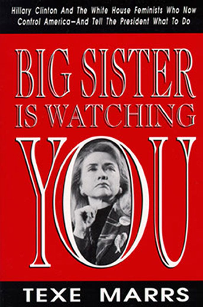Big Sister Is Watching You Hillary Clinton And The White House Feminists Who Now Control Americaand Tell The President What To Do Texe Marrs