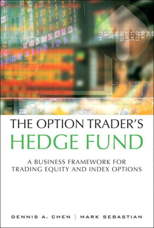 The Option Traders Hedge Fund A Business Framework For Trading Equity And Index Options Chen