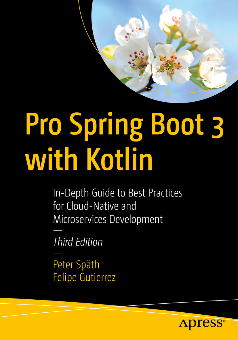 Pro Spring Boot 3 With Kotlin Indepth Guide To Best Practices For Cloudnative And Microservices Development 3rd Edition Peter Spth