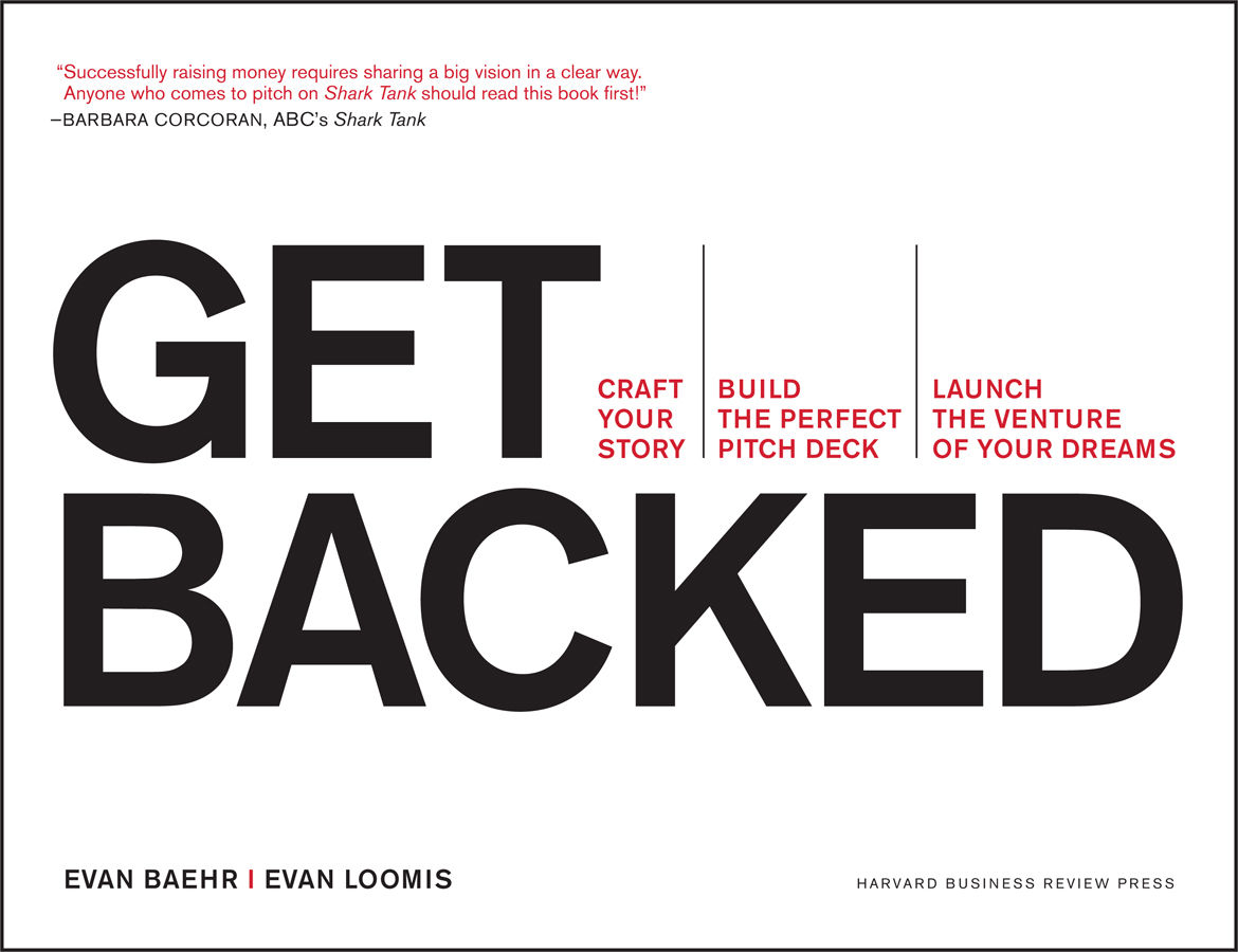 Get Backed Craft Your Story Build The Perfect Pitch Deck And Launch The Venture Of Your Dreams Evan Baehr Evan Loomis