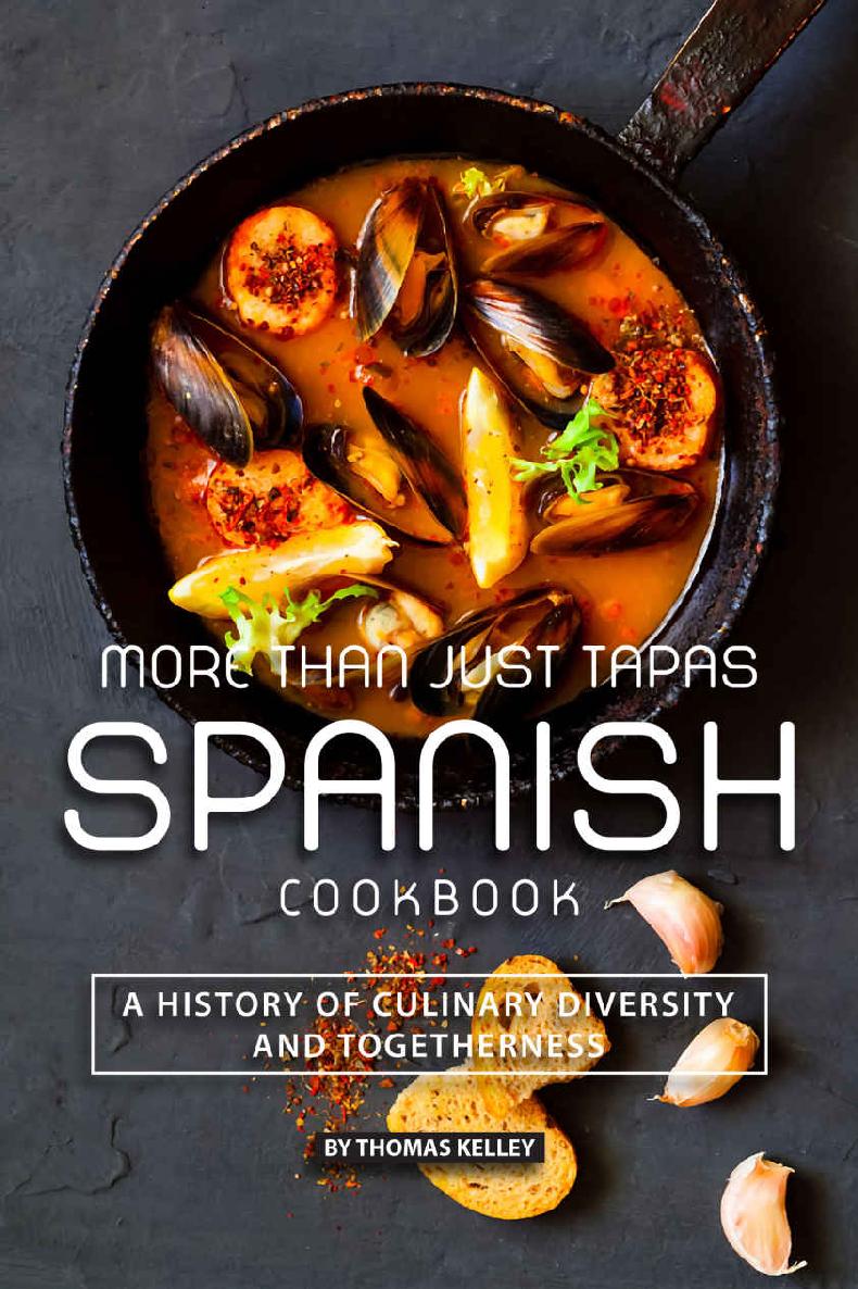 More Than Just Tapas Spanish Cookbook A History Of Culinary Diversity And Togetherness Thomas Kelly
