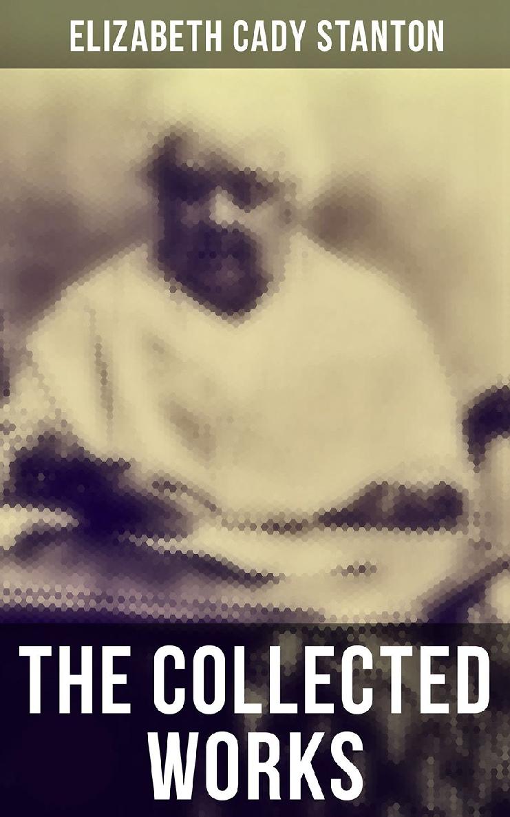 The Collected Works Elizabeth Cady Stanton