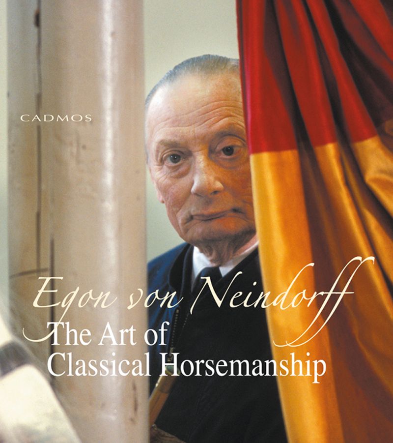 The Art Of Classical Horsemanship Egon Von Neindorff
