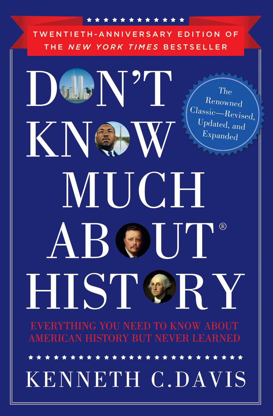 Dont Know Much About History Anniversary Edition Everything You Need To Know About American History But Never Learned Dont Know Much About Kenneth C Davis