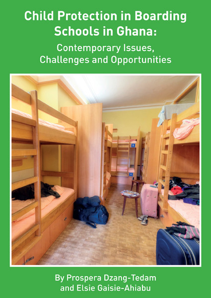 Child Protection In Boarding Schools In Ghana Contemporary Issues Challenges And Opportunities Prospera Dzangtedam Elsie Gaisieahiabu