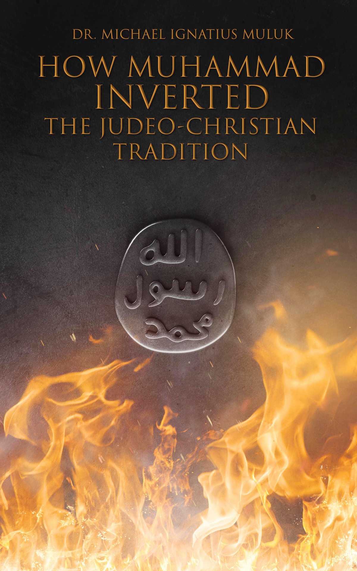 How Muhammad Inverted The Judeochristian Tradition Mike Muluks Muhammad Series Book 2 Muluk