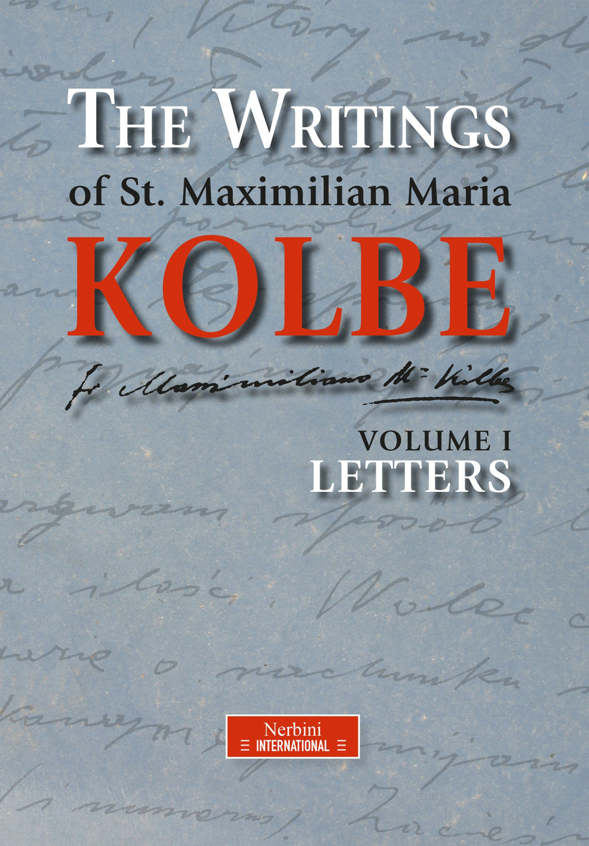 The Writings Of St Maximilian Maria Kolbe Volume I Letters Maximilian Maria Kolbe