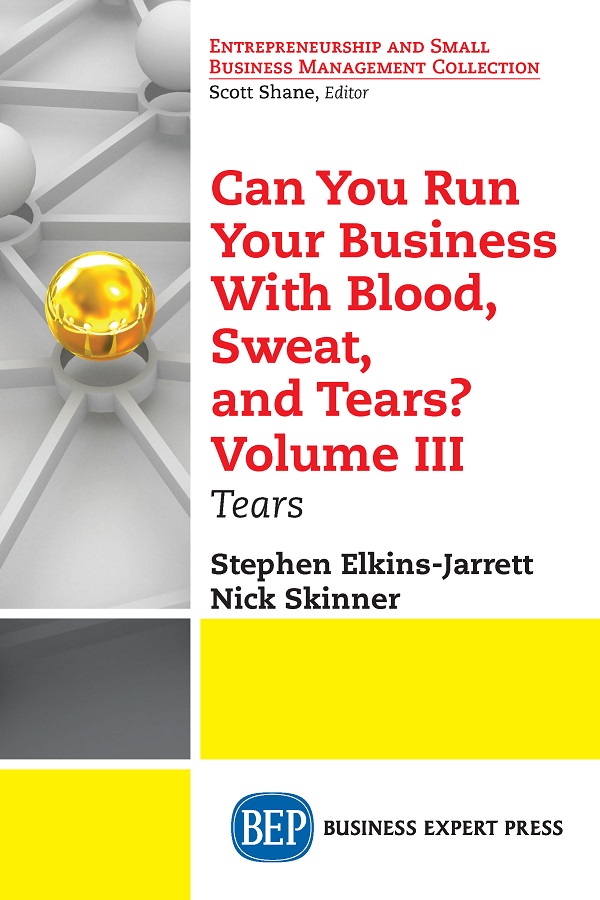 Can You Run Your Business With Blood Sweat And Tears Volume Iii Stephen Elkinsjarrett Nick Skinner