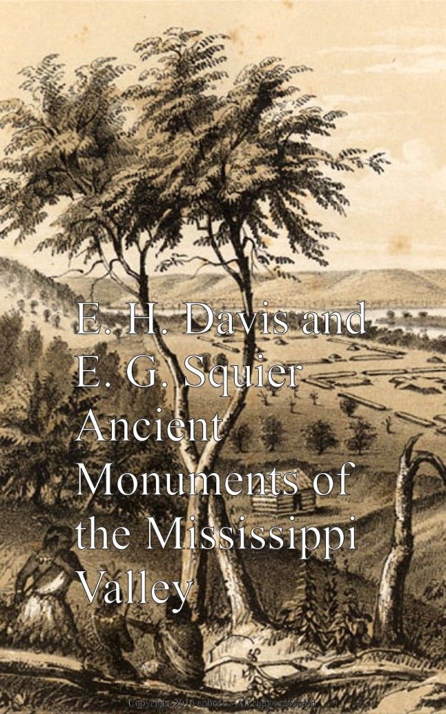 Ancient Monuments Of The Mississippi Valley E H Davis E G Squier
